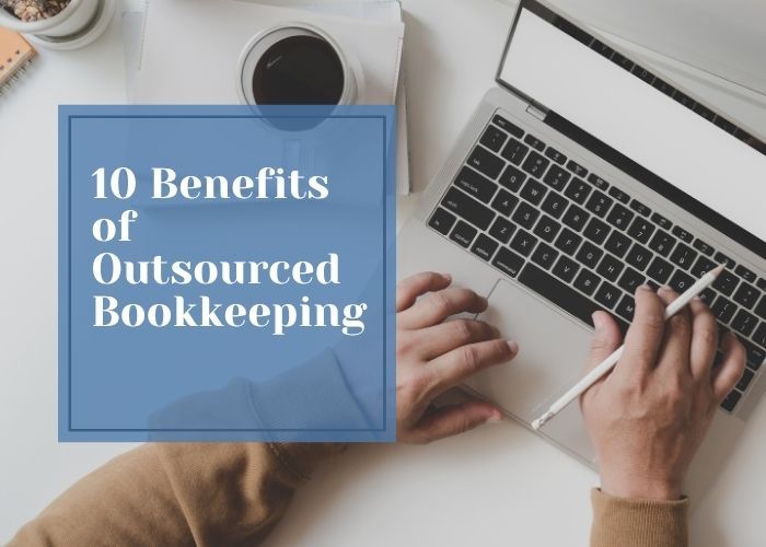 10 Benefits of Outsourced Bookkeeping